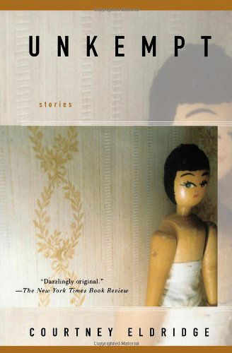 Cover for Courtney Eldridge · Unkempt: Stories (Paperback Book) (2005)