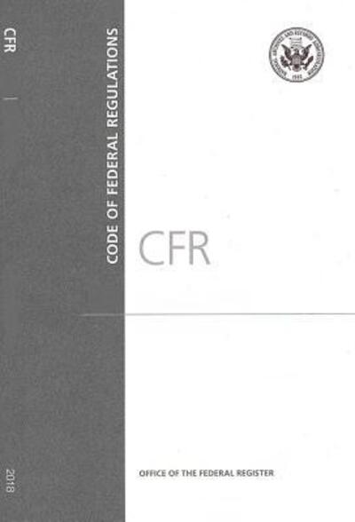 Cover for Office of the Federal Register (U S ) · Code of Federal Regulations, Title 40, Protection of Environment, Part 63 (Section 63.600 to 63.1199), Revised as of July 1, 2018 (Paperback Book) (2018)