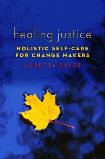 Healing Justice: Holistic Self-Care for Change Makers - Pyles, Loretta (Associate Professor, Associate Professor, School of Social Welfare, State University of New York at Albany) - Boeken - Oxford University Press Inc - 9780190663087 - 12 april 2018