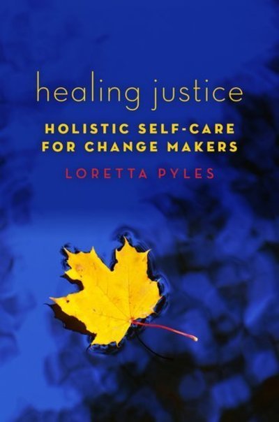 Cover for Pyles, Loretta (Associate Professor, Associate Professor, School of Social Welfare, State University of New York at Albany) · Healing Justice: Holistic Self-Care for Change Makers (Paperback Bog) (2018)
