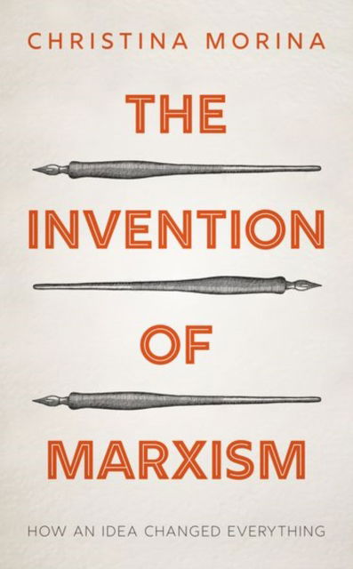 Cover for Morina, Christina (Professor of Modern and Contemporary History, Professor of Modern and Contemporary History, Bielefeld University) · The Invention of Marxism: How an Idea Changed Everything (Hardcover Book) (2023)