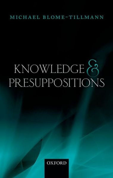 Cover for Blome-Tillmann, Michael (McGill University) · Knowledge and Presuppositions (Innbunden bok) (2014)