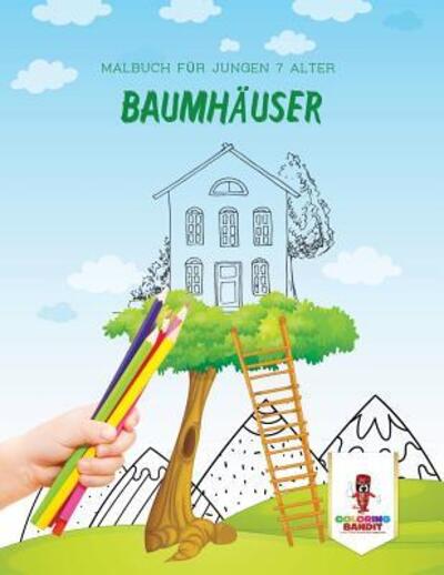 Cover for Coloring Bandit · Baumhäuser : Malbuch für Jungen 7 Alter (Paperback Book) (2017)