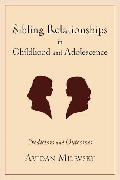 Cover for Avidan Milevsky · Sibling Relationships in Childhood and Adolescence: Predictors and Outcomes (Hardcover Book) (2011)