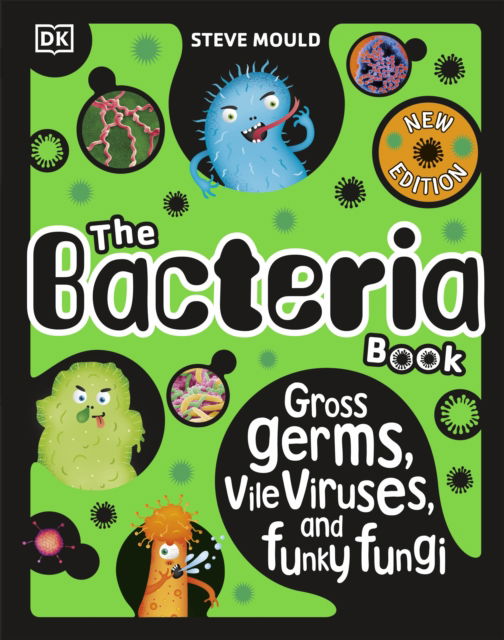 Cover for Steve Mould · The Bacteria Book (New Edition): Gross Germs, Vile Viruses and Funky Fungi - The Science Book (Gebundenes Buch) (2024)