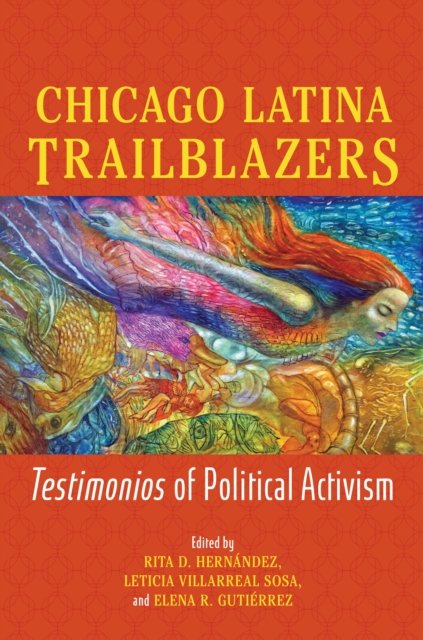 Cover for Chicago Latina Trailblazers: Testimonios of Political Activism - Latinos in Chicago and Midwest (Hardcover Book) (2024)