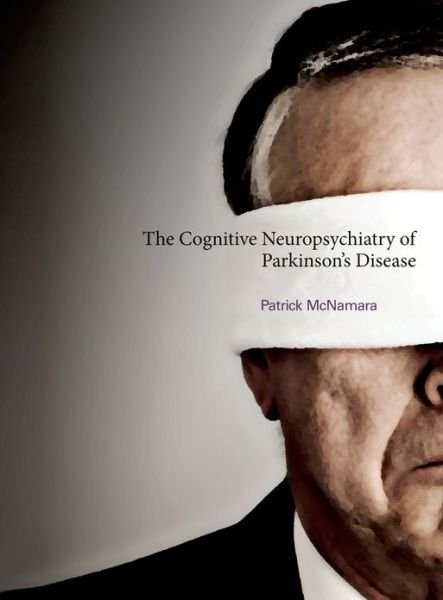 Cover for McNamara, Patrick, Ph.D. (Boston University School of Medicine) · The Cognitive Neuropsychiatry of Parkinson's Disease - The MIT Press (Hardcover Book) (2011)