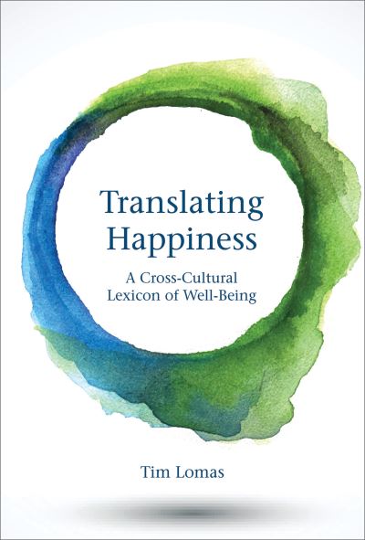 Cover for Lomas, Tim (Professor, University of East London) · Translating Happiness: A Cross-Cultural Lexicon of Well-Being - The MIT Press (Taschenbuch) (2019)