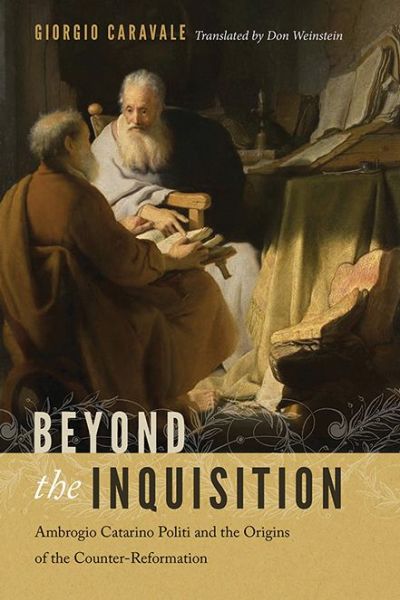 Cover for Giorgio Caravale · Beyond the Inquisition: Ambrogio Catarino Politi and the Origins of the Counter-Reformation (Hardcover Book) (2017)