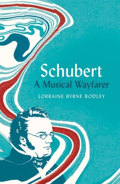 Cover for Lorraine Byrne Bodley · Schubert: A Musical Wayfarer (Innbunden bok) (2023)