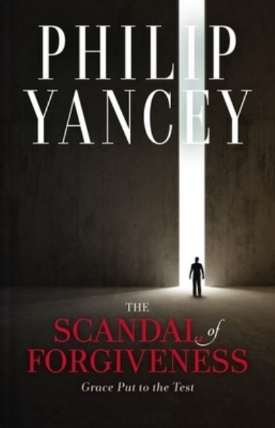 Cover for Philip Yancey · The Scandal of Forgiveness: Grace Put to the Test (Hardcover Book) (2021)