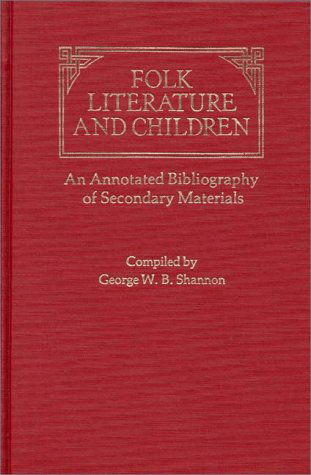 Cover for George Shannon · Folk Literature and Children: An Annotated Bibliography of Secondary Materials (Hardcover Book) (1981)