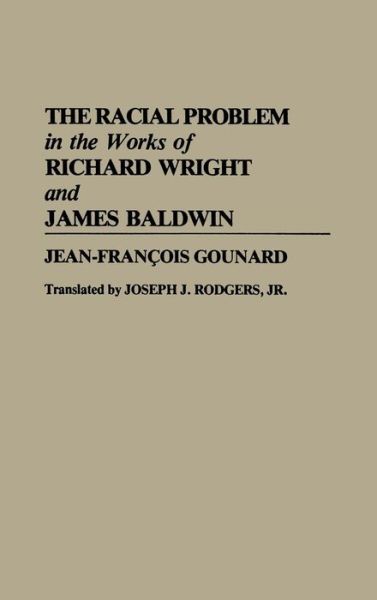 Cover for Jean Francois Gounard · The Racial Problem in the Works of Richard Wright and James Baldwin (Hardcover Book) (1992)