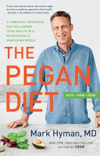 Pegan Diet 25 Practical Principles for Reclaiming Your Health in a Nutritionally Confusing World - Mark Hyman - Bøker - Little Brown & Company - 9780316537087 - 23. februar 2021