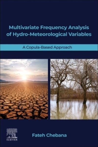 Cover for Chebana, Fateh (Full Professor, Centre Eau Terre Environnement (ETE), Institut national de la recherche scientifique (INRS), University of Quebec, Canada) · Multivariate Frequency Analysis of Hydro-Meteorological Variables: A Copula-Based Approach (Paperback Book) (2022)