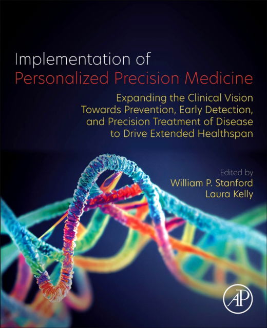 Implementation of Personalized Precision Medicine: Expanding the Clinical Vision towards Prevention, Early Detection and Precision Treatment of Disease to Drive Extended Healthspan (Paperback Book) (2024)