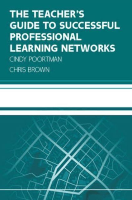 The Teacher's Guide to Successful Professional Learning Networks: Overcoming Challenges and Improving Student Outcomes - Cindy Poortman - Books - Open University Press - 9780335251087 - April 25, 2023