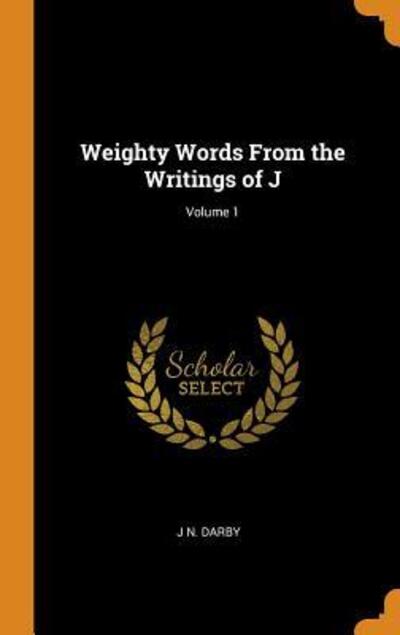 Cover for J N Darby · Weighty Words from the Writings of J; Volume 1 (Hardcover Book) (2018)