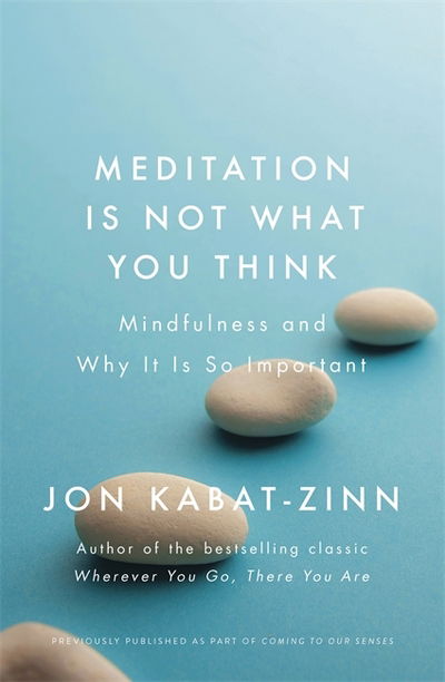 Cover for Jon Kabat-Zinn · Meditation is Not What You Think: Mindfulness and Why It Is So Important (Paperback Bog) (2018)