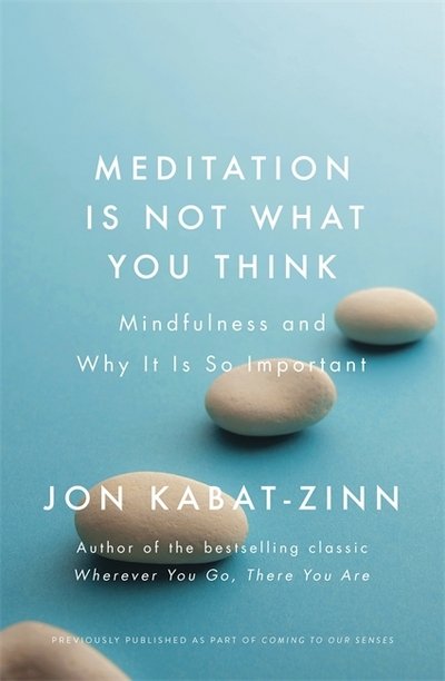 Cover for Jon Kabat-Zinn · Meditation is Not What You Think: Mindfulness and Why It Is So Important (Paperback Book) (2018)