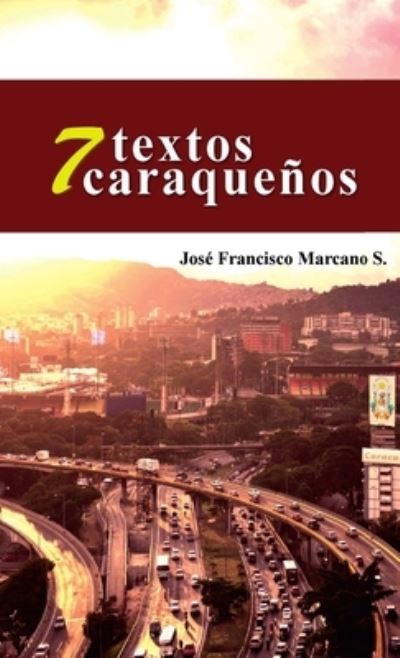 Cover for José Francisco Marcano S · 7 Textos Caraqueños (Book) (2018)