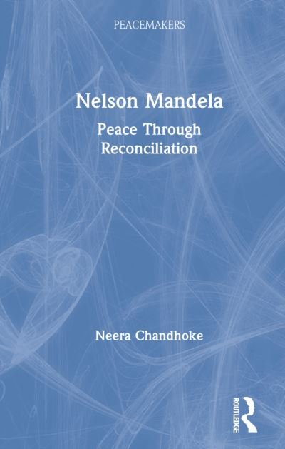 Cover for Neera Chandhoke · Nelson Mandela: Peace Through Reconciliation - Peacemakers (Hardcover bog) (2021)