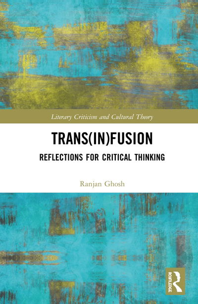 Cover for Ranjan Ghosh · Trans (in)fusion: Reflections for Critical Thinking - Literary Criticism and Cultural Theory (Hardcover Book) (2020)