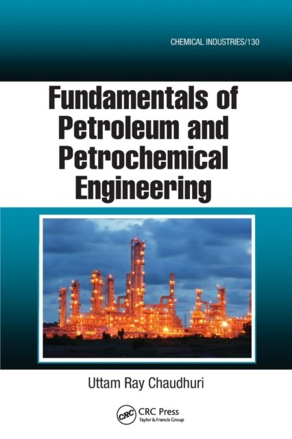 Cover for Uttam Ray Chaudhuri · Fundamentals of Petroleum and Petrochemical Engineering - Chemical Industries (Pocketbok) (2020)