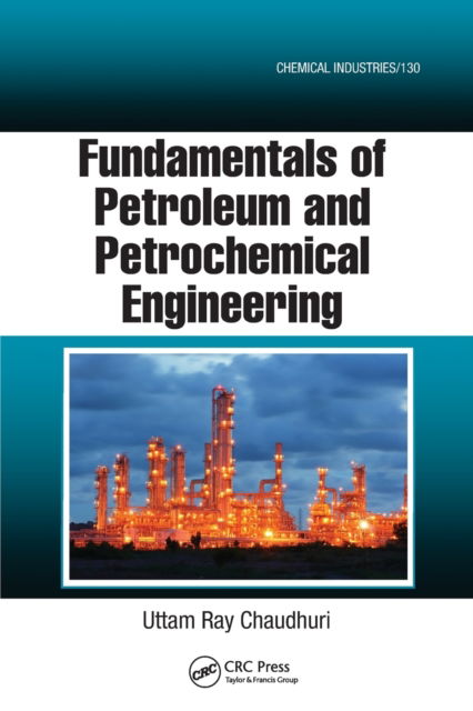 Cover for Uttam Ray Chaudhuri · Fundamentals of Petroleum and Petrochemical Engineering - Chemical Industries (Paperback Book) (2020)