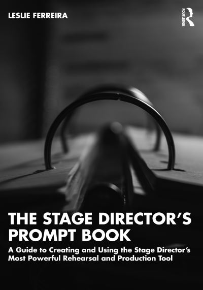 Leslie Ferreira · The Stage Director’s Prompt Book: A Guide to Creating and Using the Stage Director’s Most Powerful Rehearsal and Production Tool (Paperback Book) (2022)