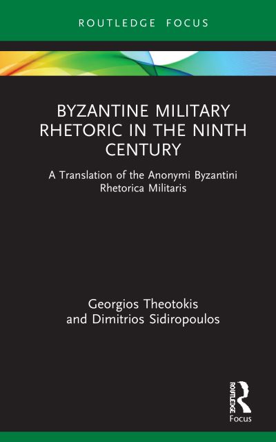 Cover for Georgios Theotokis · Byzantine Military Rhetoric in the Ninth Century: A Translation of the Anonymi Byzantini Rhetorica Militaris - Routledge Research in Byzantine Studies (Hardcover Book) (2021)