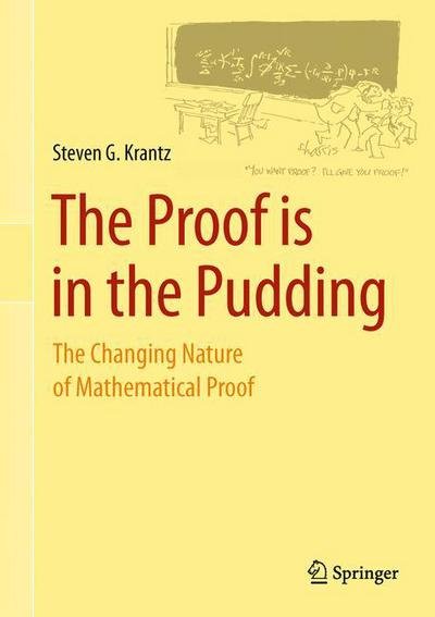 Cover for Steven G. Krantz · The Proof is in the Pudding: The Changing Nature of Mathematical Proof (Gebundenes Buch) (2011)