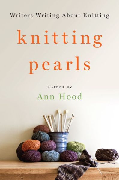 Cover for Ann Hood · Knitting Pearls: Writers Writing About Knitting (Gebundenes Buch) (2015)