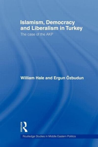 Cover for William Hale · Islamism, Democracy and Liberalism in Turkey: The Case of the AKP - Routledge Studies in Middle Eastern Politics (Pocketbok) (2011)
