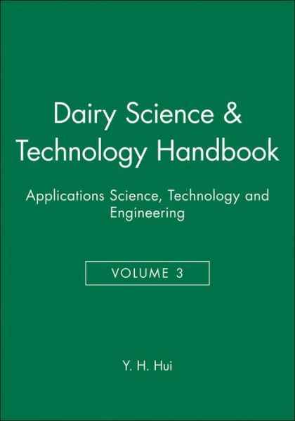 Dairy Science and Technology Handbook, Volume 3: Applications Science, Technology and Engineering - Y. Ed. Hui - Bøger - John Wiley & Sons Inc - 9780470127087 - 18. januar 1993