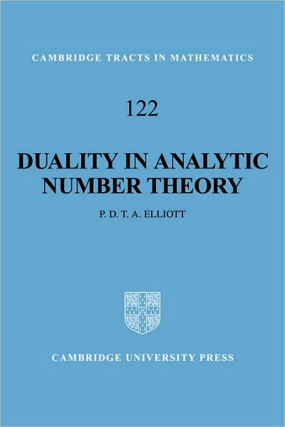 Duality in Analytic Number Theory - Cambridge Tracts in Mathematics - Elliott, Peter D. T. A. (University of Colorado, Boulder) - Books - Cambridge University Press - 9780521058087 - January 28, 2008