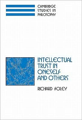 Cover for Foley, Richard (New York University) · Intellectual Trust in Oneself and Others - Cambridge Studies in Philosophy (Hardcover bog) (2001)