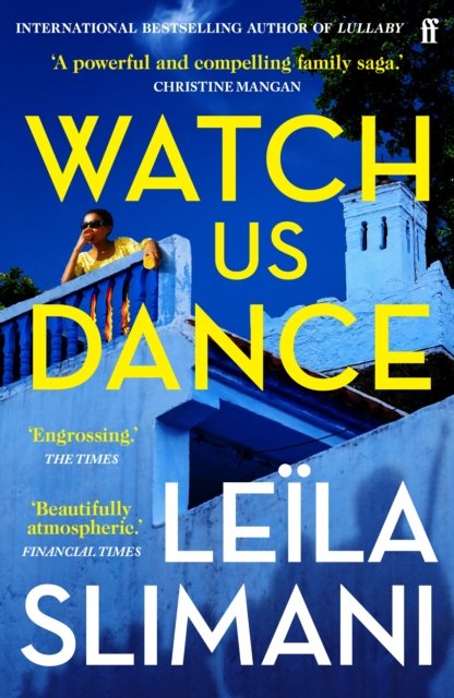 Watch Us Dance: The vibrant new novel from the bestselling author of Lullaby - Leila Slimani - Bücher - Faber & Faber - 9780571376087 - 2. Mai 2024
