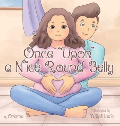 Cover for Oriama · Once Upon a Nice Round Belly (Hardcover Book) (2021)
