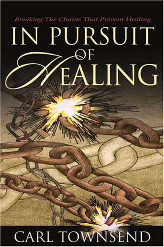 Cover for Carl Townsend · In Pursuit of Healing: Breaking the Chains That Prevent Healing (Paperback Book) (2003)