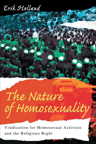 The Nature of Homosexuality: Vindication for Homosexual Activists and the Religious Right - Erik Holland - Books - iUniverse, Inc. - 9780595305087 - November 12, 2004