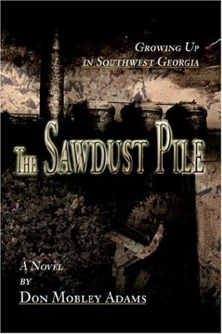 Cover for Don Adams · The Sawdust Pile: Growing Up in Southwest Georgia (Innbunden bok) (2005)