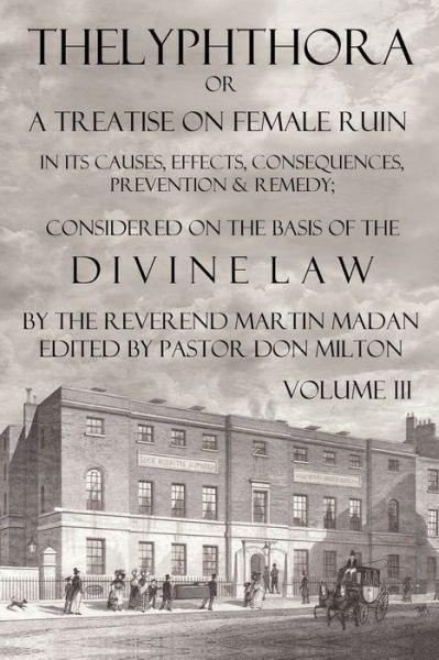 Cover for Martin Madan · Thelyphthora or a Treatise on Female Ruin Volume 3, in Its Causes, Effects, Consequences, Prevention, &amp; Remedy; Considered on the Basis of Divine Law (Paperback Book) (2009)