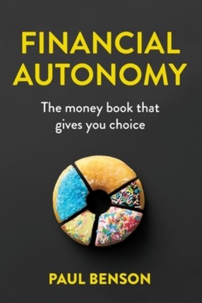 Cover for Paul Benson · Financial Autonomy: The money book that gives you choice (Paperback Book) (2020)