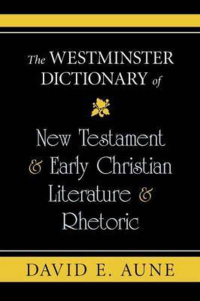 The Westminster Dictionary of New Testament & Early Christian Literature & Rhetoric - David E Aune - Books - Westminster John Knox Press - 9780664238087 - November 1, 2010