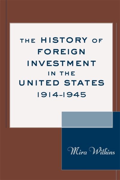 Cover for Mira Wilkins · The History of Foreign Investment in the United States, 1914–1945 - Harvard Studies in Business History (Hardcover Book) (2004)