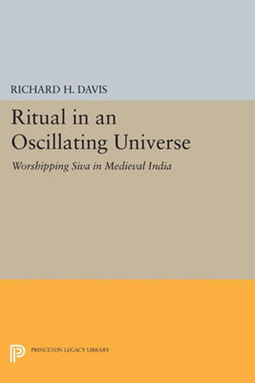 Cover for Richard H. Davis · Ritual in an Oscillating Universe: Worshipping Siva in Medieval India - Princeton Legacy Library (Paperback Book) (2014)