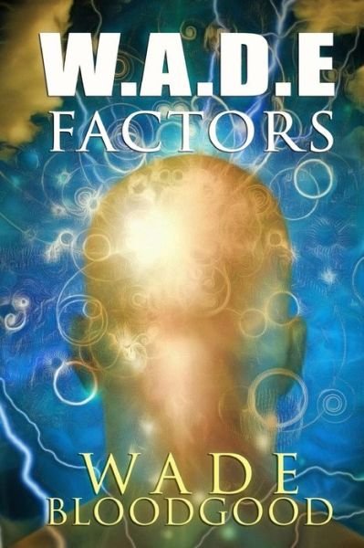Cover for Wade Bloodgood · W.A.D.E. Factors (Paperback Book) (2017)