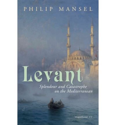 Cover for Philip Mansel · Levant: Splendour and Catastrophe on the Mediterranean (Paperback Book) (2011)