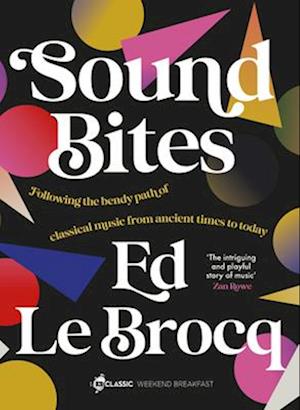 Cover for Ed Le Brocq · Sound Bites: The bendy path of classical music from Ancient Greece to today from your favourite ABC Classic presenter of Weekend Breakfast and bestselling author of Whole Notes &amp; Cadence (Paperback Book) (2025)